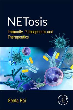 NETosis: Immunity, Pathogenesis and Therapeutics de Geeta Rai