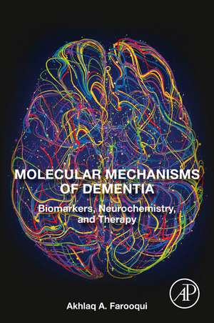 Molecular Mechanisms of Dementia: Biomarkers, Neurochemistry, and Therapy de Akhlaq A. Farooqui