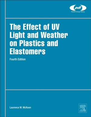 The Effect of UV Light and Weather on Plastics and Elastomers de Laurence W. McKeen