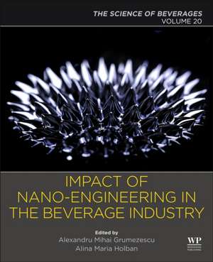 Nanoengineering in the Beverage Industry: Volume 20: The Science of Beverages de Alexandru Grumezescu