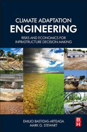 Climate Adaptation Engineering: Risks and Economics for Infrastructure Decision-Making de Emilio Bastidas-Arteaga