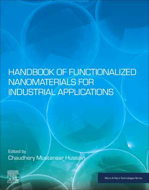 Handbook of Functionalized Nanomaterials for Industrial Applications de Chaudhery Mustansar Hussain