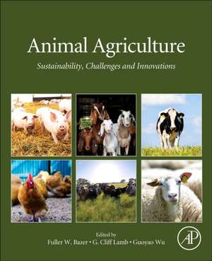 Animal Agriculture: Sustainability, Challenges and Innovations de Fuller W. Bazer