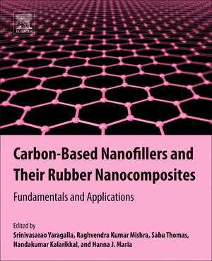 Carbon-Based Nanofillers and Their Rubber Nanocomposites: Fundamentals and Applications de Srinivasarao Yaragalla