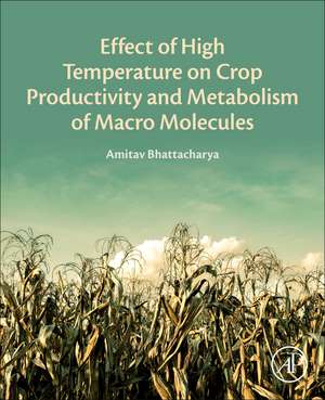 Effect of High Temperature on Crop Productivity and Metabolism of Macro Molecules de Amitav Bhattacharya