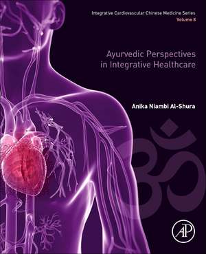 Ayurvedic Perspectives in Integrative Healthcare: Volume 8 de Anika Niambi Al-Shura