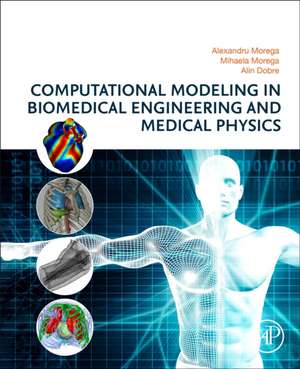 Computational Modeling in Biomedical Engineering and Medical Physics de Alexandru Morega