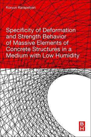 Specificity of Deformation and Strength Behavior of Massive Elements of Concrete Structures in a Medium with Low Humidity de Koryun Karapetyan