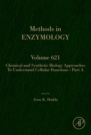 Chemical and Synthetic Biology Approaches to Understand Cellular Functions - Part A de Arun K. Shukla