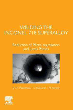 Welding the Inconel 718 Superalloy: Reduction of Micro-segregation and Laves Phases de S.G.K. Manikandan