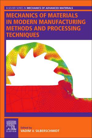 Mechanics of Materials in Modern Manufacturing Methods and Processing Techniques de Vadim Silberschmidt