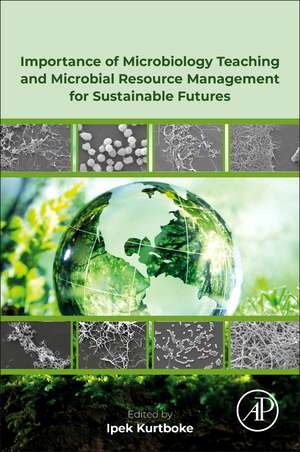 Importance of Microbiology Teaching and Microbial Resource Management for Sustainable Futures de Ipek Kurtboke