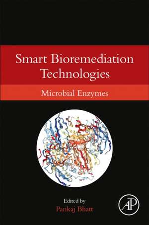 Smart Bioremediation Technologies: Microbial Enzymes de Pankaj Bhatt