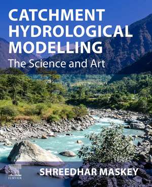 Catchment Hydrological Modelling: The Science and Art de Shreedhar Maskey