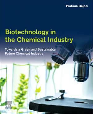 Biotechnology in the Chemical Industry: Towards a Green and Sustainable Future de Pratima Bajpai