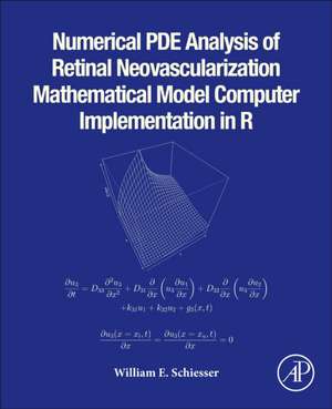 Numerical PDE Analysis of Retinal Neovascularization: Mathematical Model Computer Implementation in R de William E. Schiesser