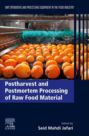 Postharvest and Postmortem Processing of Raw Food Materials: Unit Operations and Processing Equipment in the Food Industry de Seid Mahdi Jafari