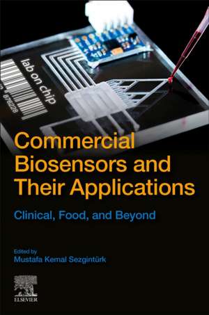 Commercial Biosensors and Their Applications: Clinical, Food, and Beyond de Mustafa Kemal Sezgintürk