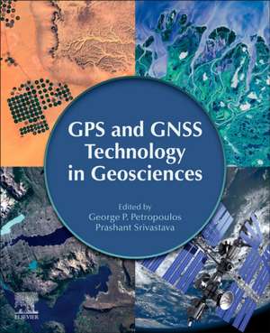 GPS and GNSS Technology in Geosciences de George P. Petropoulos