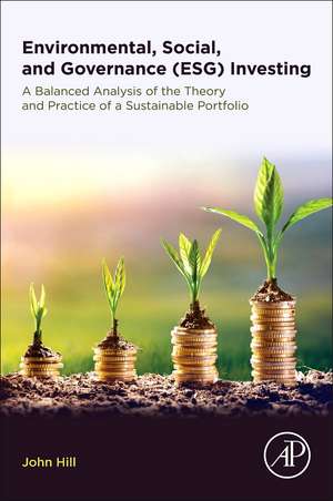 Environmental, Social, and Governance (ESG) Investing: A Balanced Analysis of the Theory and Practice of a Sustainable Portfolio de John Hill