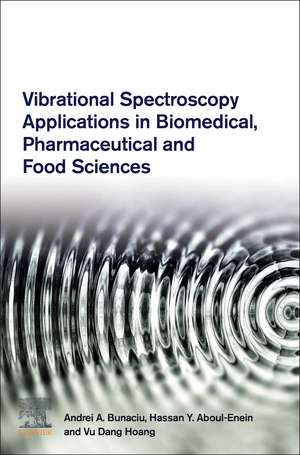 Vibrational Spectroscopy Applications in Biomedical, Pharmaceutical and Food Sciences de Andrei A. Bunaciu