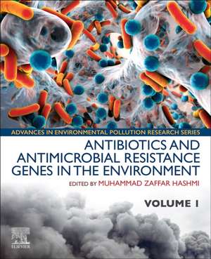 Antibiotics and Antimicrobial Resistance Genes in the Environment: Volume 1 in the Advances in Environmental Pollution Research series de Muhammad Zaffar Hashmi