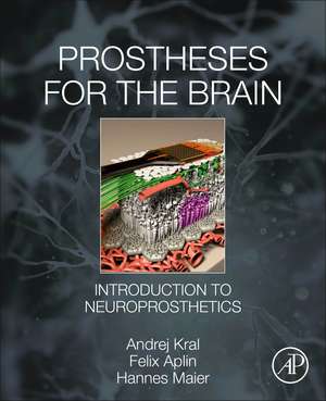 Prostheses for the Brain: Introduction to Neuroprosthetics de Andrej Kral