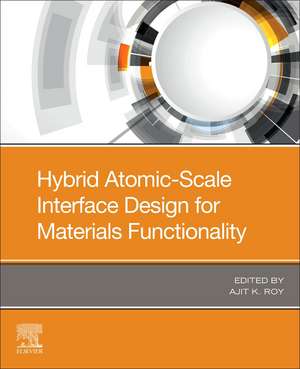 Hybrid Atomic-Scale Interface Design for Materials Functionality de Ajit K. Roy