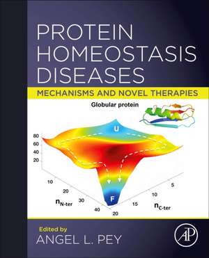 Protein Homeostasis Diseases: Mechanisms and Novel Therapies de Angel L. Pey