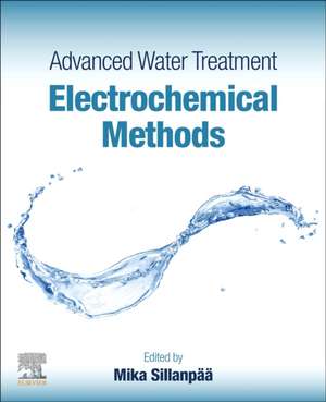 Advanced Water Treatment: Electrochemical Methods de Mika Sillanpää