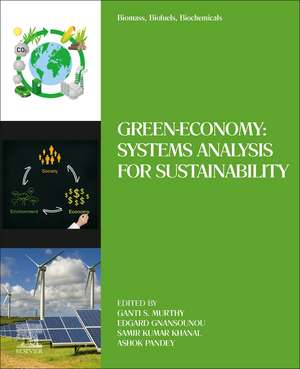 Biomass, Biofuels, Biochemicals: Green-Economy: Systems Analysis for Sustainability de Ganti S. Murthy