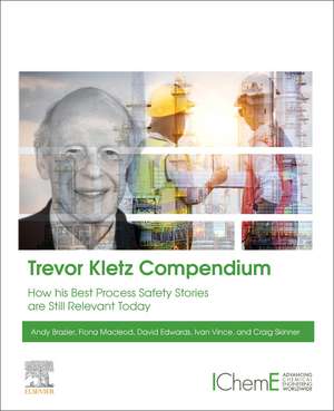 Trevor Kletz Compendium: His Process Safety Wisdom Updated for a New Generation de Andy Brazier