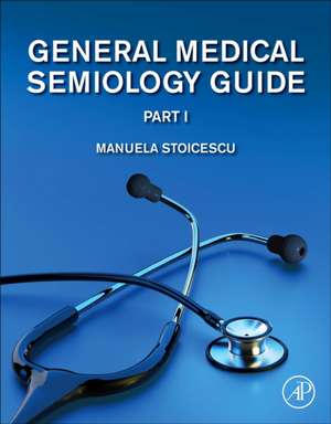 General Medical Semiology Guide Part I de Manuela Stoicescu