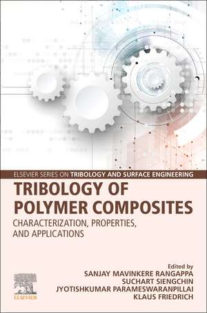 Tribology of Polymer Composites: Characterization, Properties, and Applications de Sanjay Mavinkere Rangappa