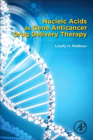 Nucleic Acids as Gene Anticancer Drug Delivery Therapy de Loutfy H. Madkour