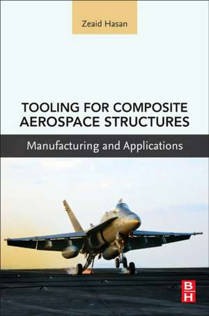 Tooling for Composite Aerospace Structures: Manufacturing and Applications de Zeaid Hasan