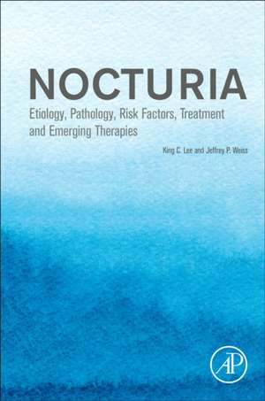 Nocturia: Etiology, Pathology, Risk Factors, Treatment and Emerging Therapies de King C. Lee