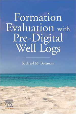 Formation Evaluation with Pre-Digital Well Logs de Richard M. Bateman