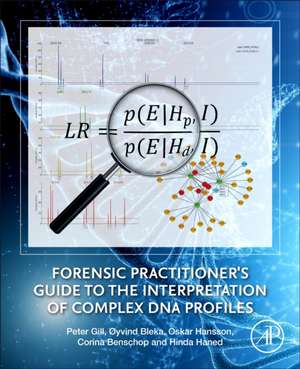 Forensic Practitioner's Guide to the Interpretation of Complex DNA Profiles de Peter Gill