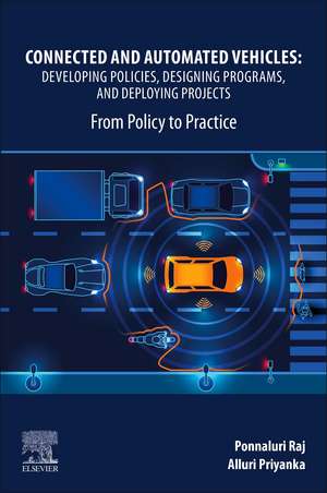 Connected and Automated Vehicles: Developing Policies, Designing Programs, and Deploying Projects: From Policy to Practice de Raj Ponnaluri