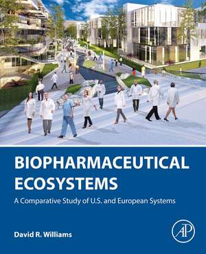 Biopharmaceutical Ecosystems: A Comparative Study of U.S. and European Systems de David R. Williams