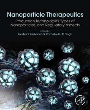 Nanoparticle Therapeutics: Production Technologies, Types of Nanoparticles, and Regulatory Aspects de Prashant Kesharwani