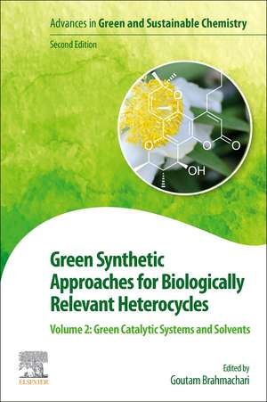 Green Synthetic Approaches for Biologically Relevant Heterocycles: Volume 2: Green Catalytic Systems and Solvents de Goutam Brahmachari