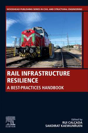 Rail Infrastructure Resilience: A Best-Practices Handbook de Rui Calcada