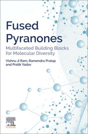 Fused Pyranones: Multifaceted Building Blocks for Molecular Diversity de Vishnu Ji Ram