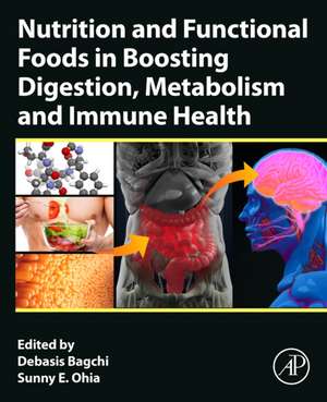 Nutrition and Functional Foods in Boosting Digestion, Metabolism and Immune Health de Debasis Bagchi