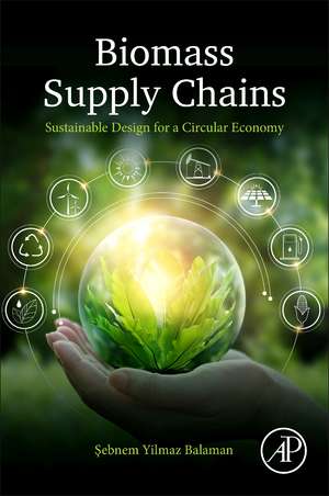 Biomass Supply Chains: Sustainable Design for a Circular Economy de Sebnem Yilmaz Balaman