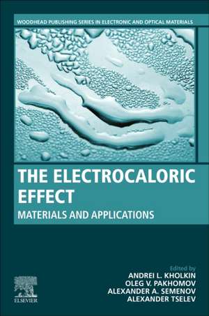 The Electrocaloric Effect: Materials and Applications de Andrei L. Kholkin