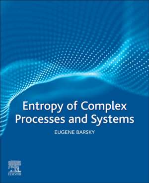 Entropy of Complex Processes and Systems de Eugene Barsky