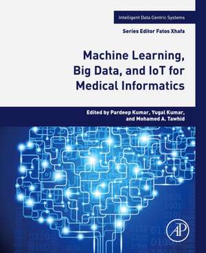 Machine Learning, Big Data, and IoT for Medical Informatics de Pardeep Kumar